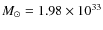 $M_\odot=1.98 \times 10^{33}$