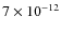 $7\times10^{-12}$