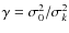 $\gamma=\sigma_0^2/\sigma_k^2$