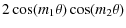 $\displaystyle 2 \cos (m_1 \theta)\cos(m_2 \theta)$