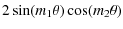 $\displaystyle 2 \sin (m_1 \theta)\cos(m_2 \theta)$