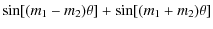 $\displaystyle \sin[(m_1-m_2)\theta]+\sin[(m_1+m_2)\theta]$