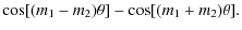 $\displaystyle \cos[(m_1-m_2)\theta]-\cos[(m_1+m_2)\theta].$