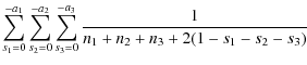 $\displaystyle \sum_{s_1=0}^{-a_1}\sum_{s_2=0}^{-a_2}\sum_{s_3=0}^{-a_3}
\frac{1}{n_1+n_2+n_3+2(1-s_1-s_2-s_3)}$