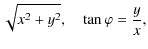 $\displaystyle \sqrt{x^2+y^2}, \quad \tan \varphi =\frac{y}{x},$