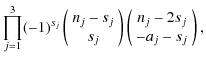 $\displaystyle \prod_{j=1}^3 (-1)^{s_j}\left(\begin{array}{c}n_j-s_j \\  {s_j} \...
...y} \right)\left(\begin{array}{c} n_j-2s_j\\  {-a_j-s_j}\\  \end{array} \right),$
