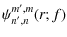 $\displaystyle \psi_{n',n}^{m',m}(r;f)$