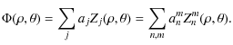 $\displaystyle \Phi(\rho,\theta) = \sum_j a_j Z_j(\rho,\theta)= \sum_{n,m} a_n^m
Z_n^m(\rho,\theta).$