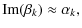 $\displaystyle %
{\rm Im}(\beta_k) \approx \alpha_k,$