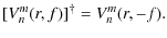 $\displaystyle %
[V_n^m(r,f)]^\dag = V_n^m(r,-f).$