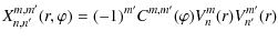 $\displaystyle X_{n,n'}^{m,m'}(r,\varphi) = (-1)^{m'} C^{m,m'}(\varphi) V_n^m(r) V_{n'}^{m'}(r)$