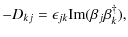 $\displaystyle -D_{kj} = \epsilon_{jk} {\rm Im}(\beta_j \beta_k^\dag ),$