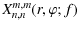 $\displaystyle %
X_{n,n}^{m,m}(r,\varphi;f)$