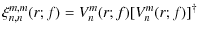 $\displaystyle \xi_{n,n}^{m,m}(r;f) = V_n^m(r;f) [{V_n^m(r;f)}]^\dag $