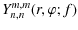 $\displaystyle Y_{n,n}^{m,m}(r,\varphi;f)$
