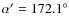 $\alpha '=172.1^\circ $