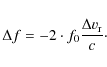 \begin{displaymath}\Delta f = -2\cdot f_{\rm0}\frac{\Delta v_{\rm r}}{c} \cdot
\end{displaymath}