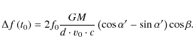 \begin{displaymath}\Delta f\left(t_{\rm0}\right)=2f_{\rm0}\frac{GM}{d\cdot v_{\r...
...\alpha '}-\sin{\alpha '}\right)\cos{\beta} .
\vspace*{-1.5mm}
\end{displaymath}