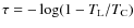 $\tau = -\log(1-T_{\rm L}/T_{\rm C})$