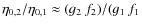 $\eta_{0,2}/\eta_{0,1} \approx (g_2 ~
f_2 ) / (g_1 ~ f_1$