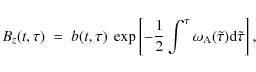 \begin{displaymath}
B_{z} (t, \tau)\ =\ b(t, \tau)\ \exp \left [ - {1 \over 2} \...
...au}
\omega_{\rm A} (\tilde \tau) {\rm d} \tilde \tau \right ],
\end{displaymath}