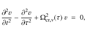 \begin{displaymath}
\frac{\partial^2 v}{\partial t^2} - \frac{\partial^2 v}{\partial \tau^2} +
\Omega_{\rm {cr,v}}^2 (\tau)\ v\ =\ 0,
\end{displaymath}