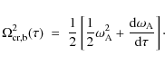 \begin{displaymath}
\Omega_{\rm {cr,b}}^2 (\tau)\ =\ {1 \over 2} \left [ {1 \ove...
... {{{\rm d} \omega_{\rm A}} \over {{\rm d} \tau}} \right ]\cdot
\end{displaymath}