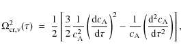 \begin{displaymath}
\Omega_{\rm {cr,v}}^2 (\tau)\ =\ {1 \over 2} \left [ {3 \ove...
...rm d}^2 c_{\rm A}}
\over {{\rm d} \tau^2}} \right )\right ],
\end{displaymath}
