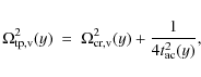 \begin{displaymath}
\Omega_{\rm {tp,v}}^2 (y)\ =\ \Omega_{\rm {cr,v}}^2 (y) +
{1 \over {4 t_{\rm {ac}}^2 (y)}},
\end{displaymath}