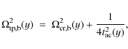 \begin{displaymath}
\Omega_{\rm {tp,b}}^2 (y)\ =\ \Omega_{\rm {cr,b}}^2 (y) +
{1 \over {4 t_{\rm {ac}}^2 (y)}},
\end{displaymath}