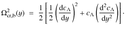 $\displaystyle \Omega_{\rm {cr,b}}^2 (y)\ =\ {1 \over 2} \left [ {1 \over 2}
\le...
...rm A}
\left ( {{{\rm d}^2 c_{\rm A}} \over {{\rm d} y^2}} \right )\right ]\cdot$