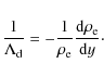 \begin{displaymath}
{1 \over {\Lambda_{\rm d}}} = - {1 \over {\rho_{\rm e}}}
{{{\rm d} \rho_{\rm e}} \over {{\rm d}y}}\cdot
\end{displaymath}