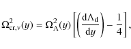 \begin{displaymath}
\Omega_{\rm {cr,v}}^2 (y) = \Omega_{\rm A}^2 (y) \left [
\l...
...a_{\rm d}} \over {{\rm d}y}} \right ) - {1 \over 4}
\right ],
\end{displaymath}