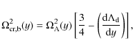 \begin{displaymath}
\Omega_{\rm {cr,b}}^2 (y) = \Omega_{\rm A}^2 (y) \left [
{3...
...\rm d} \Lambda_{\rm d}} \over {{\rm d}y}} \right )
\right ],
\end{displaymath}