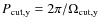 $P_{\rm cut,y}=2\pi/\Omega_{\rm cut,y}$