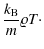 $\displaystyle \frac{k_{\rm B}}{m} \varrho T \cdot$