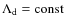 $\Lambda_{\rm d} =
{\rm const}$