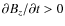$\partial B_{z}/\partial t > 0$