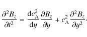 \begin{displaymath}\frac{\partial^2 B_{z}}{\partial t^2} =
\frac{{\rm d} c_{\rm...
...al y} + c_{\rm A}^2 \frac{\partial^2 B_{z}}{\partial y^2}\cdot
\end{displaymath}