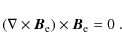 \begin{displaymath}
(\nabla\times{\vec B}_{\rm e})\times{\vec B}_{\rm e} = 0~ .
\end{displaymath}