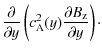 $\displaystyle \frac{\partial }{\partial y} \left( c_{\rm A}^2(y) \frac{\partial B_{\rm z}}{\partial y}\right) \cdot$
