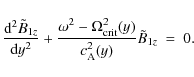 \begin{displaymath}
{{{\rm d}^2 \tilde B_{{1z}}} \over {{\rm d}y^2}} + {{\omega^...
...{crit}}^2 (y)} \over {c_{\rm A}^2 (y)}} \tilde B_{{1z}}\ =\ 0.
\end{displaymath}