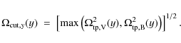 \begin{displaymath}
\Omega_{\rm {cut,y}} (y)\ =\ \left [ {\rm {max}} \left ( \Om...
...V}}^2
(y), \Omega_{\rm {tp,B}}^2 (y) \right ) \right ]^{1/2}.
\end{displaymath}