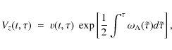 \begin{displaymath}
V_{z} (t, \tau)\ =\ v(t, \tau)\ \exp \left [ {1 \over 2} \int^{\tau}
\omega_{\rm A} (\tilde \tau) d\tilde \tau \right ],
\end{displaymath}
