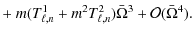 $\displaystyle + ~ m(T^1_{\ell,n}+m^2T^2_{\ell,n}) \bar\Omega^3 + {\cal O}(\bar\Omega^4).$