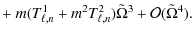 $\displaystyle + ~ m(T^1_{\ell,n}+m^2T^2_{\ell,n}) \tilde\Omega^3 + {\cal O}(\tilde\Omega^4).$