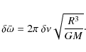 \begin{displaymath}%
\delta\bar\omega=2\pi~\delta\nu\sqrt{\frac{R^3}{GM}}\cdot
\end{displaymath}