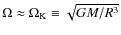 $\Omega\approx\Omega_{\rm K}\equiv\sqrt{GM/R^3}$
