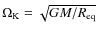 $\Omega_{\rm K}=\sqrt{GM/R_{\rm eq}}$