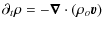 $\displaystyle \partial_t \rho = -\vec\nabla\cdot (\rho_o \vec v)$